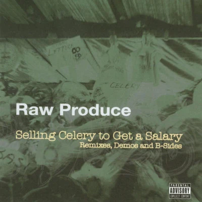 Raw Produce/CheckMark of Skitzofreniks/J Rawls Remix/Thes One Remix/Vinyl ReAnimators Remix/Akrobatik Selling Celery to Get a Salary: Remixes, Demos & B-Sides