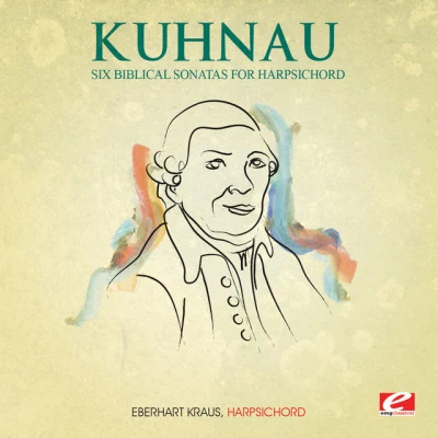 Eberhart Kraus/Johann Kuhnau Kuhn AU: six biblical sonatas for harpsichord (digitally remastered)