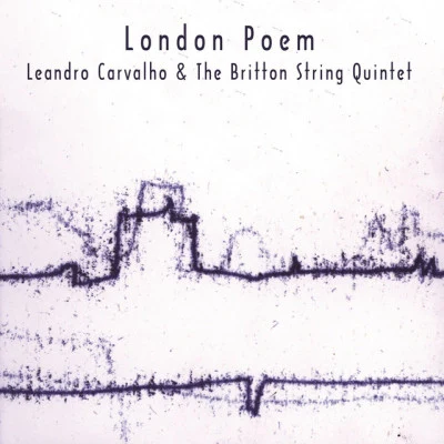 The Britton String Quintet/Leandro Carvalho London Poem