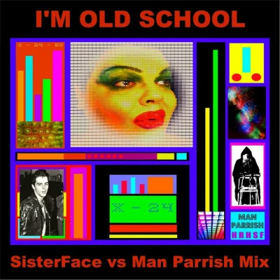 Sisterface/Man Parrish Im Old Skool