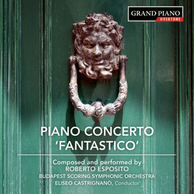 Eliseo Castrignano/Roberto Esposito/string section Budapest Scoring Symphonic Orchestra/Budapest Scoring Symphonic Orchestra/Michele D&#x27;Elia ESPOSITO, R.: Piano Concerto No. 1, FantasticoPiano Sonata No. 1Indigo Mirage (Esposito, DElia, Castrignanò)