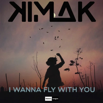 Kimak I Wanna Fly with You