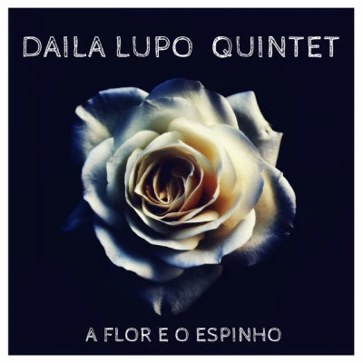 Daila Lupo Quintet/Daila Lupo A Flor e o Espinho