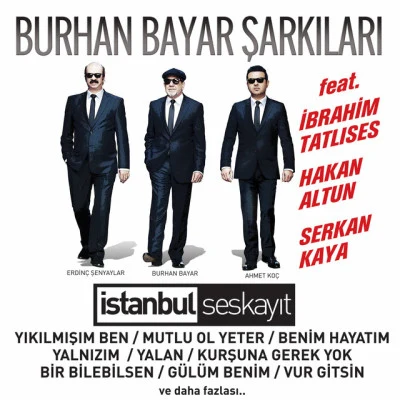 Ahmet Koç/İbrahim Tatlıses/Erdinç Şenyaylar/Burhan Bayar/Hakan Altun/Serkan Kaya Burhan Bayar Şarkıları (İstanbul Ses Kayıt)