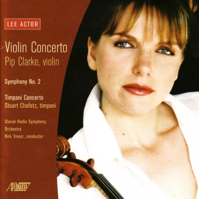 Pip Clarke/Lee Actor/Stuart Chafetz/Slovak Radio Symphony Orchestra/Kirk Trevor Violin Concerto