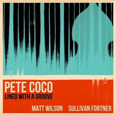 Pete Coco/Matt Wilson/Sullivan Fortner Lined with a Groove