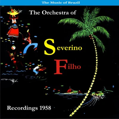 Severino Filho and His Orchestra/Os Cariocas The Music of BrazilSeverino Filho and His OrchestraRecordings 1958