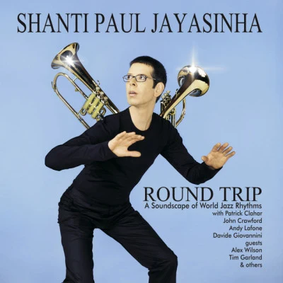 Shanti Paul Jayasinha/Andres Lafone/Davide Giovannini/Julian Siegel/Ife Tolentino/Patrick Clahar Round Trip