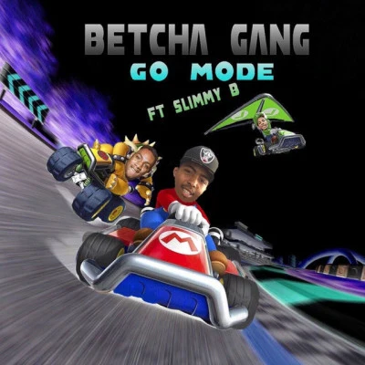 Betcha Gang/Slimmy B Go Mode (feat. Slimmy B)