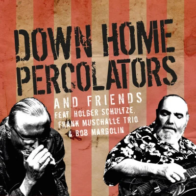 Down Home Percolators/Bob Margolin/Frank Muschalle Trio Down Home Percolators & Friends