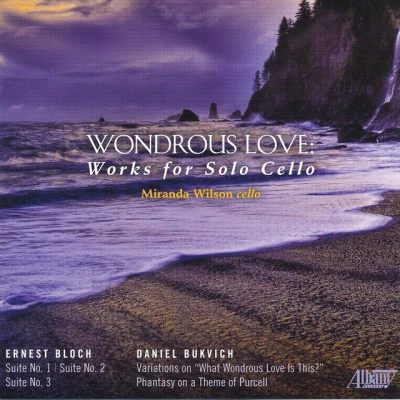 Miranda Wilson/Daniel Bukvich/Ernest Bloch wondrous love: works for solo cello