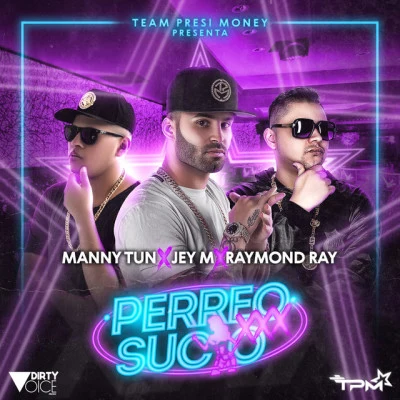 Manny Tun/Raymond Ray/Jey M Perreo Sucio